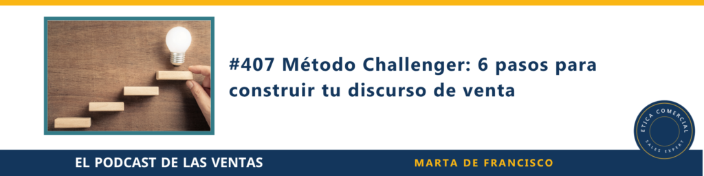 Método Challenger: 6 pasos para construir tu discurso de venta